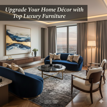 Upgrade Your Home Décor with Top Luxury Furniture